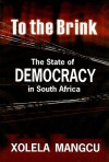 To the Brink: The State of Democracy in South Africa - Xolela Mangcu
