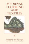 Medieval Clothing And Textiles 6 - Robin Netherton, Gale R. Owen-Crocker