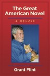 The Great American Novel, a Memoir - Grant Flint