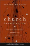Church Transfusion: Changing Your Church Organically - from the Inside Out (Jossey-Bass Leadership Network Series) - Neil Cole, Phil Helfer