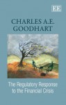 The Regulatory Response To The Financial Crisis - Charles A.E. Goodhart