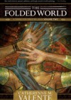 The Folded World - Catherynne M. Valente