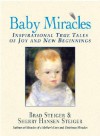 Baby Miracles: Inspirational True Tales of Joy and New Beginnings - Brad Steiger, Sherry Hansen Steiger