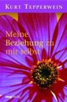 Meine Beziehung zu mir selbst (German Edition) - Kurt Tepperwein