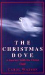 The Christmas Dove: A Journey With The Christ Child - Carol Watson