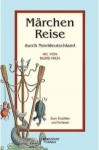 Märchenreise Durch Norddeutschland - von der Insel Hiddensee bis Sachsen - Sigrid Früh