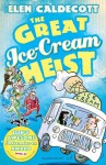 The Great Ice-Cream Heist - Elen Caldecott