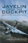 Javelin from the Cockpit: Britain's First Delta Wing Fighter - Peter Caygill