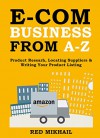 E-COMMERCE BUSINESS FROM A-Z (3 in 1 Bundle): Product Researh - Locating Suppliers - Writing Your Product Listing - Red Mikhail