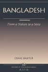 Bangladesh: From A Nation To A State - Craig Baxter