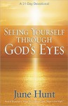 Seeing Yourself Through God's Eyes: A 31-Day Devotional - June Hunt