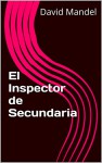 El Inspector de Secundaria (Spanish Edition) - David Mandel