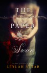 The Paper Swan - Leylah Attar