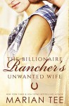 The Billionaire Rancher's Unwanted Wife: A Modern Day Small Town Romance (Evergreen's Mail-Order Brides Book 3) - Marian Tee