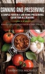 Canning and Preserving: A Simple Food in a Jar Home Preserving Guide for All Seasons: Bonus: Food Storage Tips for Meat, Dairy and Eggs - Samantha Michaels