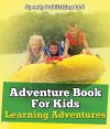 Adventure Book For Kids: Learning Adventures: Learning Is Fun Books - What To Know (Children's Game Books) - Speedy Publishing LLC