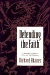 Defending the Faith: A Beginner's Guide to Cults and New Religions - Richard Abanes