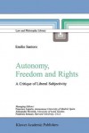 Autonomy, Freedom and Rights: A Critique of Liberal Subjectivity (Law and Philosophy Library) - Emilio Santoro