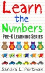 Learn the Numbers (Pre-K Learning Series #1) - Sandra L. Portman