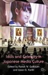 Idols and Celebrity in Japanese Media Culture - Patrick Galbraith, Jason Karlin