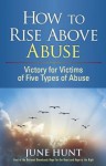 How to Rise Above Abuse (Counseling Through the Bible Series) - June Hunt