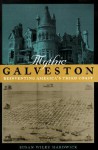 Mythic Galveston: Reinventing America's Third Coast - Susan Wiley Hardwick