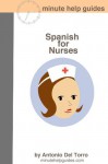 Spanish for Nurses: Essential Power Words and Phrases for Workplace Survival - Del Torro, Antonio, Minute Help Guides