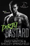 Dirty Bastard (Grim Bastards MC Book 1) - Emily Minton, Shelley Springfield