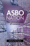 ASBO Nation: The Criminalisation of Nuisance - Peter Squires