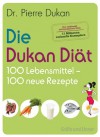 Die Dukan Diät - 100 Lebensmittel, 100 neue Rezepte (Einzeltitel) (German Edition) - Pierre Dukan