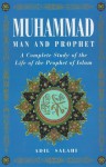 Muhammad: Man and Prophet: A Complete Study of the Life of the Prophet of Islam - Adil Salahi