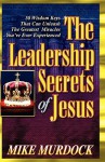 The Leadership Secrets of Jesus - Mike Murdoch