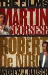 The Films of Martin Scorsese and Robert de Niro - Andrew Rausch