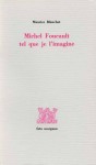 Michel Foucault tel que je l''imagine - Maurice Blanchot