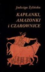 Kapłanki, Amazonki i Czarownice - Jadwiga Żylińska