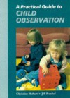 A Practical Guide to Child Observation - Christine Hobart, Jill Frankel Hauser