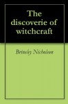 The discoverie of witchcraft - Brinsley Nicholson, Reginald Scot