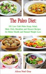 The Paleo Diet: 101 Low Carb Paleo Soup, Salad, Main Dish, Breakfast and Dessert Recipes for Better Health and Natural Weight Loss (Healthy Weight Loss Diets Book 3) - Alissa Noel Grey