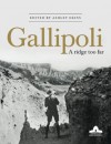 Gallipoli: A Ridge Too Far - Robin Prior, Holger Afflerbach, Kenan Çelik, Frederic Guelton, Harvey Broadbent, Peter Burness, Stephen Bradley, John Tonkin-Covell, Peter Pedersen, Ashley Ekins