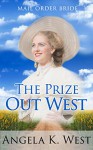 Mail Order Bride: The Prize Out West (Clean and Inspirational Western Historical Romance Book) (Victorian Fiction New Adult Wedding Frontier) - Angela K. West