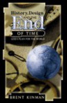 History, Design, and the End of Time: God's Plan for the World - Brent Kinman