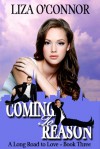 Coming to Reason (A Long Road to Love, #3) - Liza O'Connor