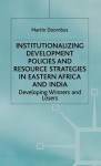 Institutionalizing Development Policies And Resource Strategies In Eastern Africa And India: Developing Winners And Losers - Martin Doornbos