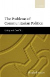 The Problems of Communitarian Politics: Unity and Conflict - Elizabeth Frazer