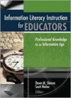 Information Literacy Instruction for Educators: Professional Knowledge for an Information Age - Dawn Shinew, Scott Walter