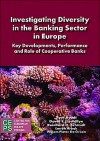 Investigating Diversity in the Banking Sector in Europe: Key Developments, Performance and Role of Cooperative Banks - Rym Ayadi, David T. Llewellyn, Reinhard H. Schmidt, Emrah Arbak, Willem Pieter De Groen