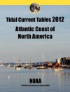 Tidal Current Tables 2012: Atlantic Coast of North America - NOAA