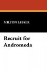 Recruit for Andromeda - Milton Lesser