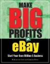 Make Big Profits on Ebay: The Ultimate Guide for Building a Business on Ebay - Jacquelyn Lynn, Charlene Davis