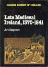 Late Medieval Ireland, 1370-1541 - Art Cosgrove